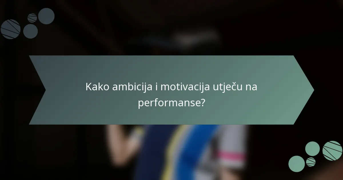 Kako ambicija i motivacija utječu na performanse?