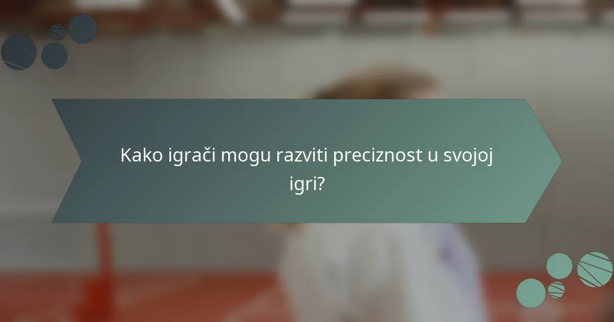 Kako igrači mogu razviti preciznost u svojoj igri?