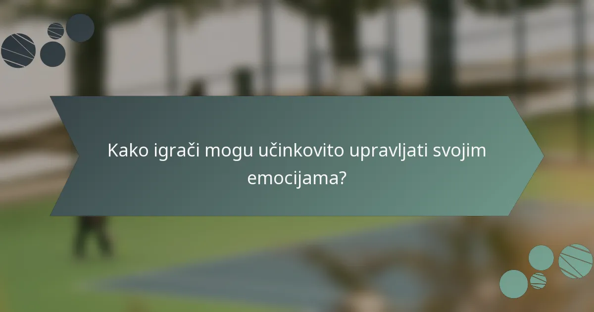 Kako igrači mogu učinkovito upravljati svojim emocijama?