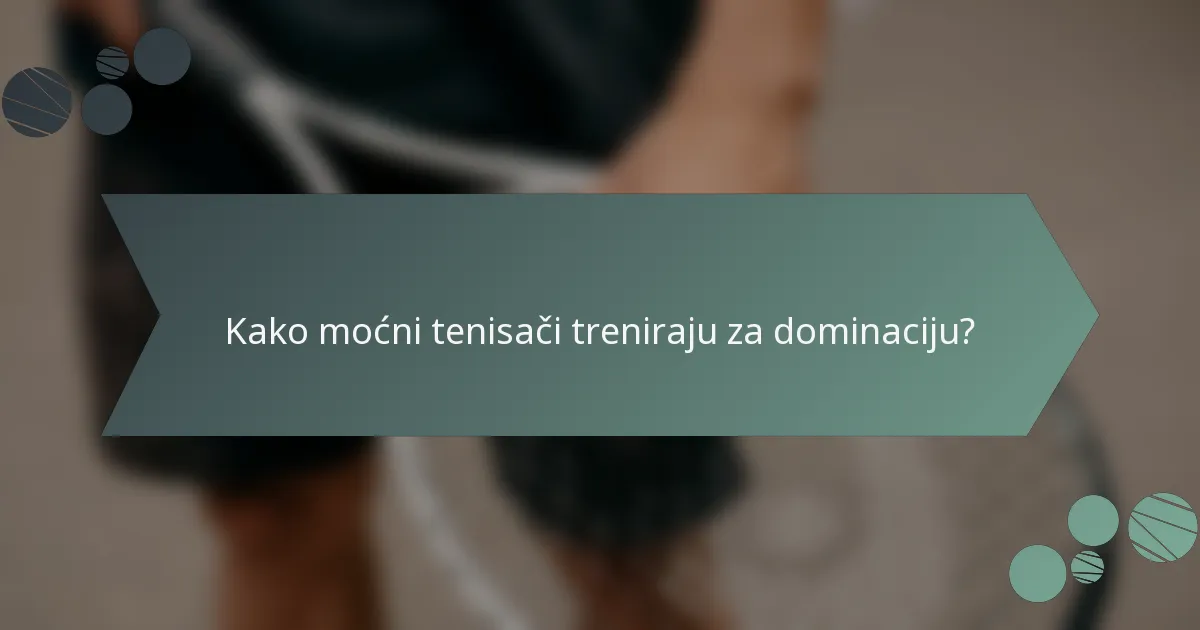 Kako moćni tenisači treniraju za dominaciju?