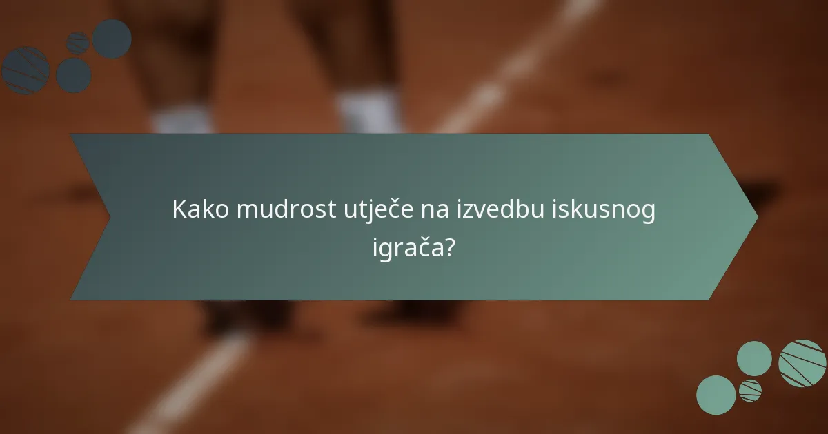 Kako mudrost utječe na izvedbu iskusnog igrača?