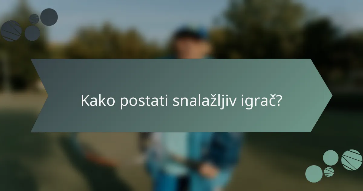 Kako postati snalažljiv igrač?