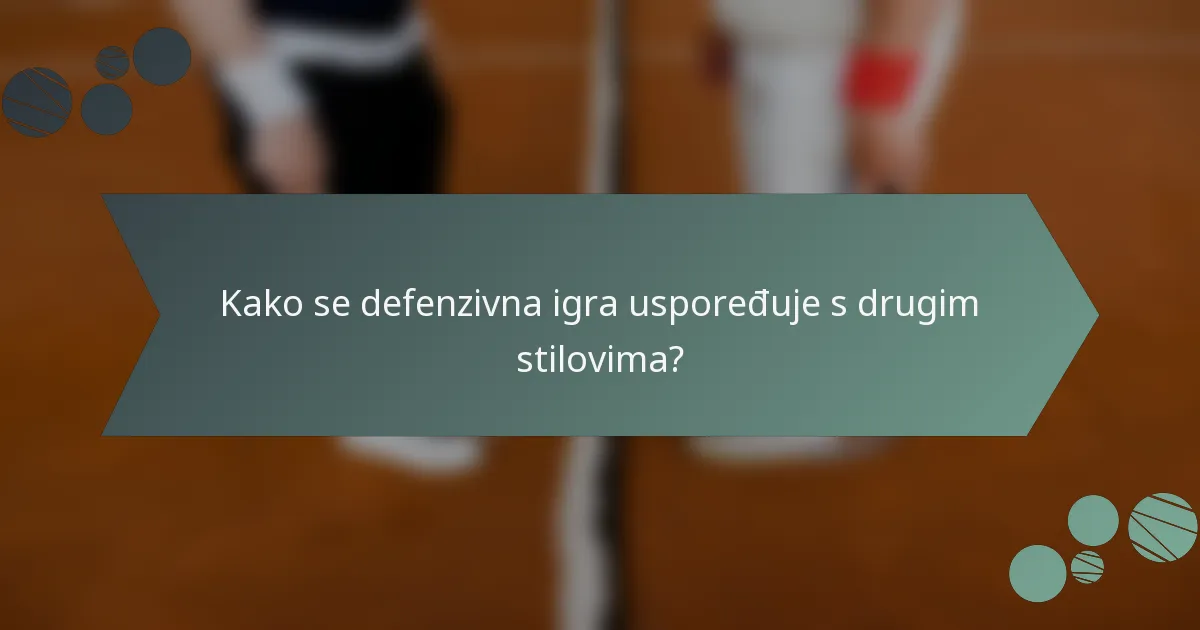 Kako se defenzivna igra uspoređuje s drugim stilovima?