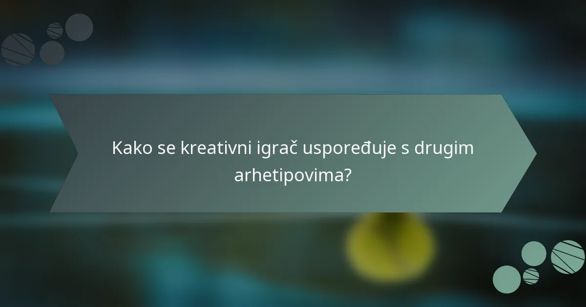 Kako se kreativni igrač uspoređuje s drugim arhetipovima?