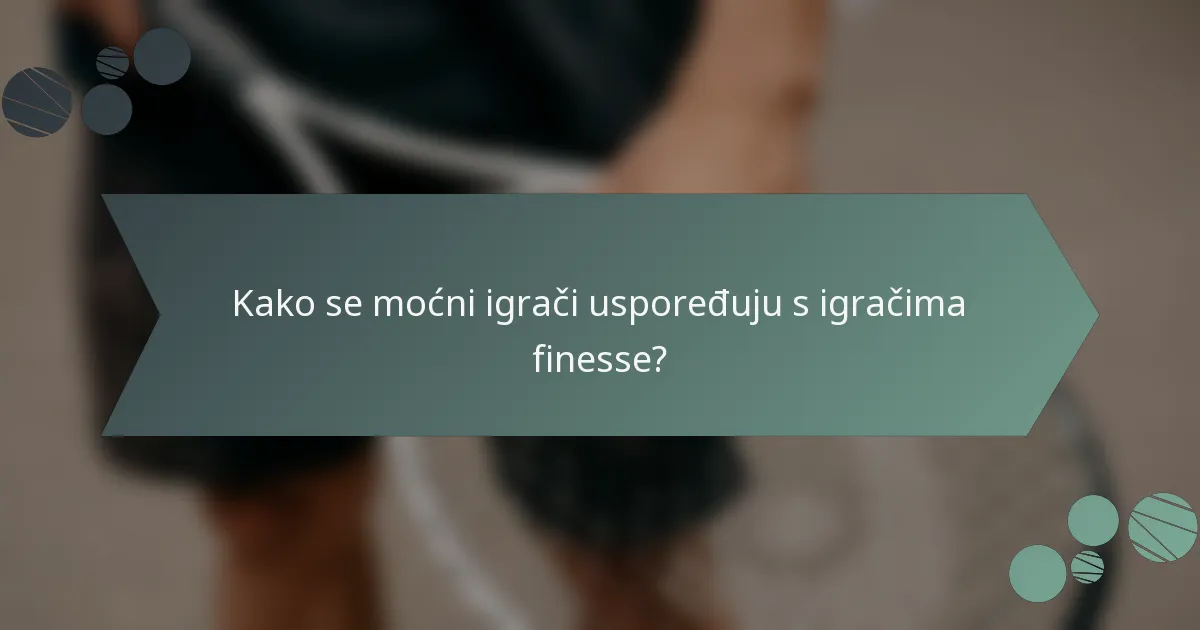 Kako se moćni igrači uspoređuju s igračima finesse?