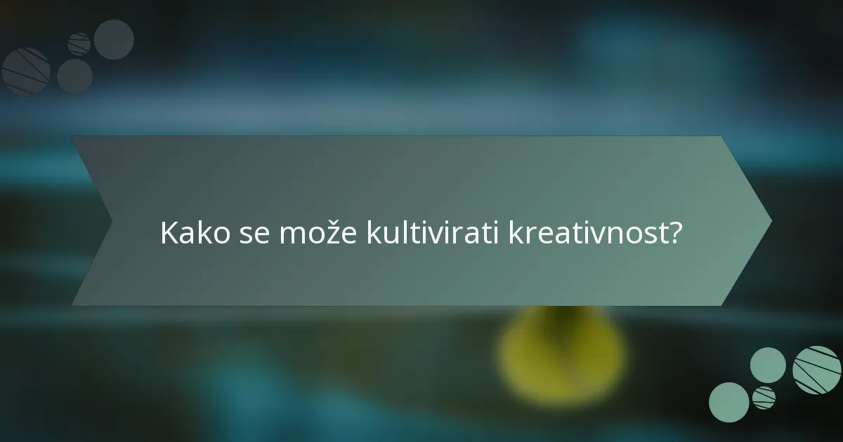 Kako se može kultivirati kreativnost?