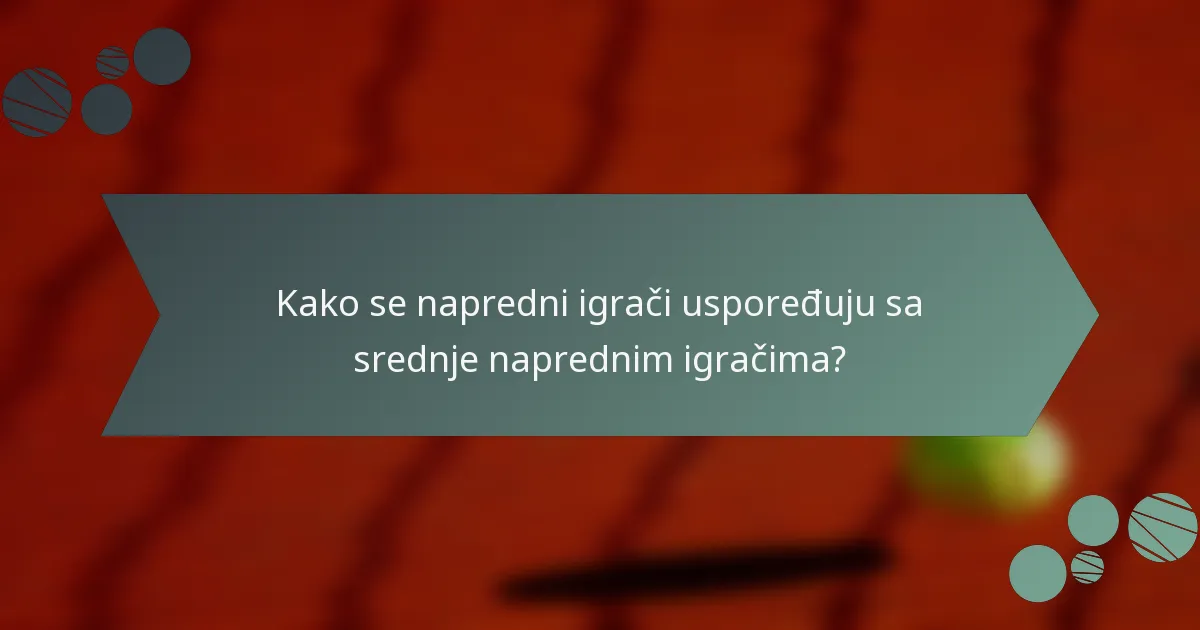 Kako se napredni igrači uspoređuju sa srednje naprednim igračima?