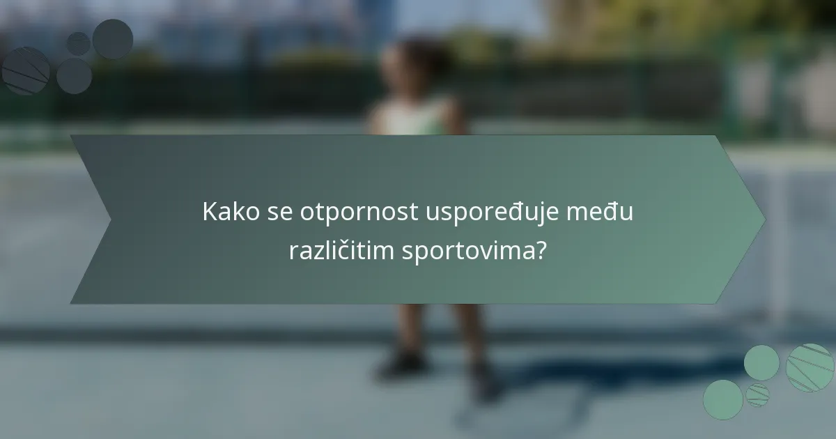 Kako se otpornost uspoređuje među različitim sportovima?