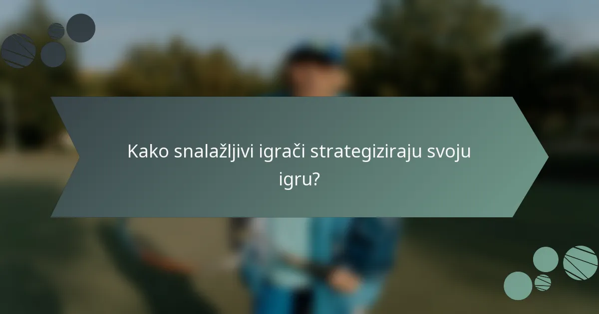 Kako snalažljivi igrači strategiziraju svoju igru?