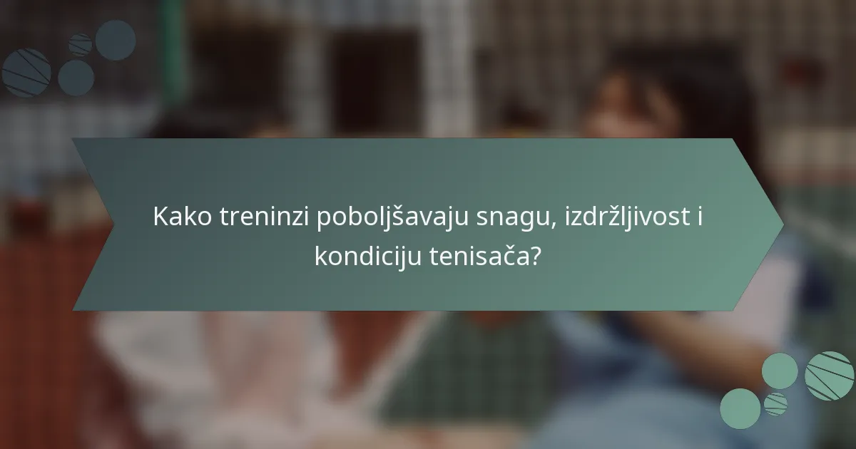 Kako treninzi poboljšavaju snagu, izdržljivost i kondiciju tenisača?