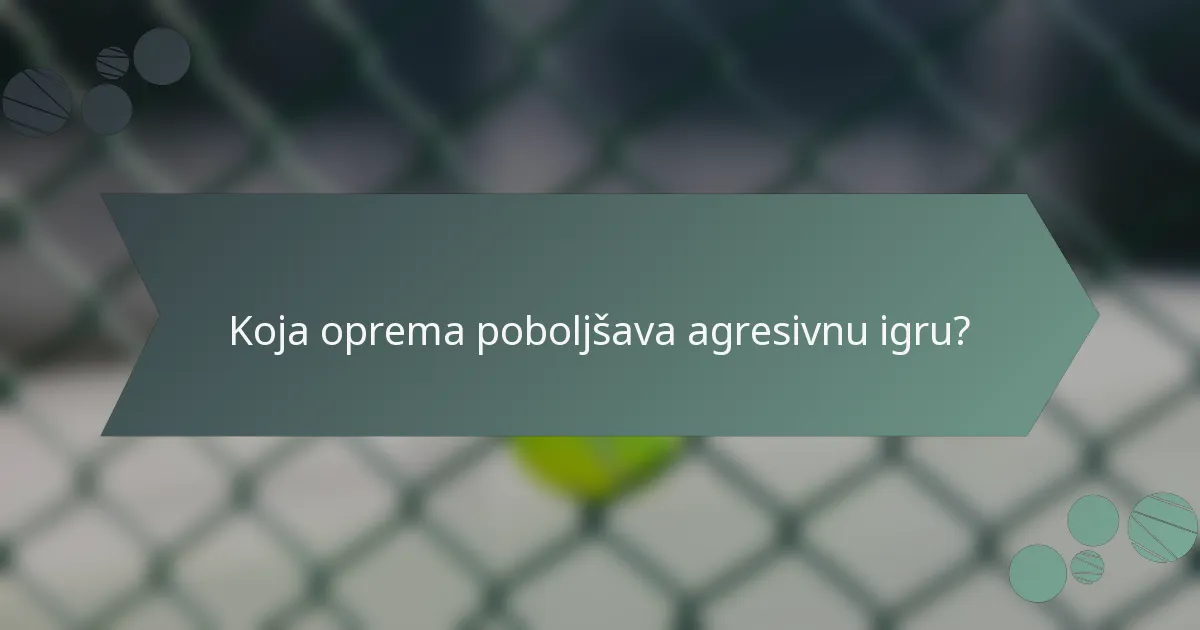 Koja oprema poboljšava agresivnu igru?