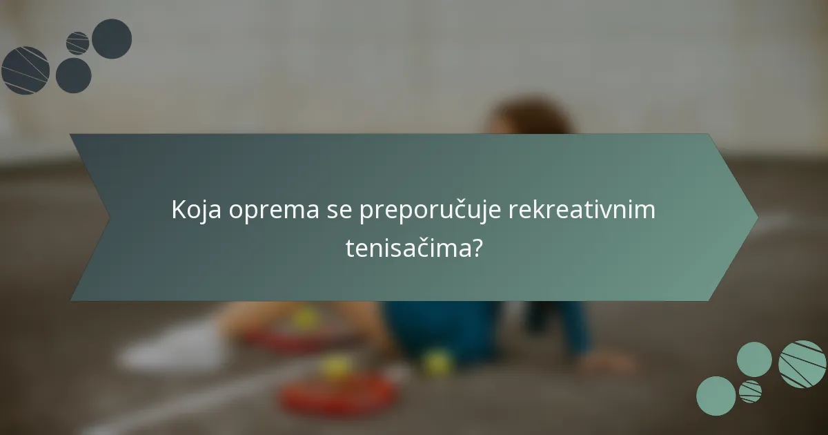 Koja oprema se preporučuje rekreativnim tenisačima?