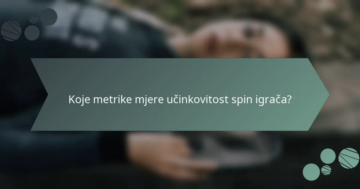 Koje metrike mjere učinkovitost spin igrača?