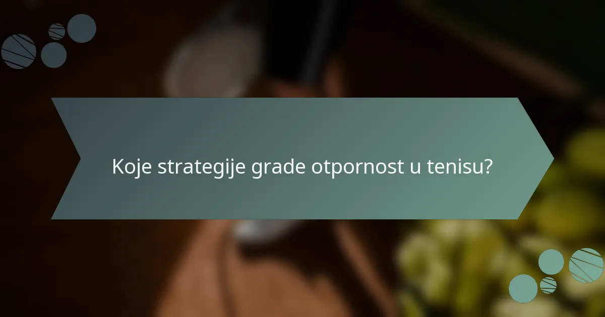 Koje strategije grade otpornost u tenisu?