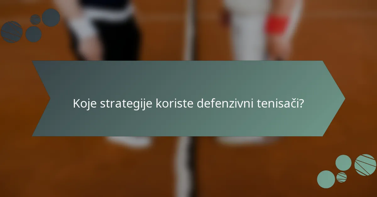 Koje strategije koriste defenzivni tenisači?