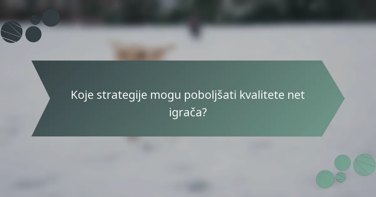Koje strategije mogu poboljšati kvalitete net igrača?