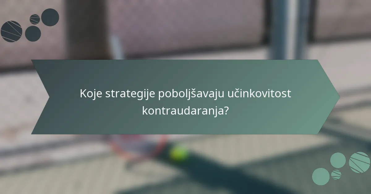 Koje strategije poboljšavaju učinkovitost kontraudaranja?