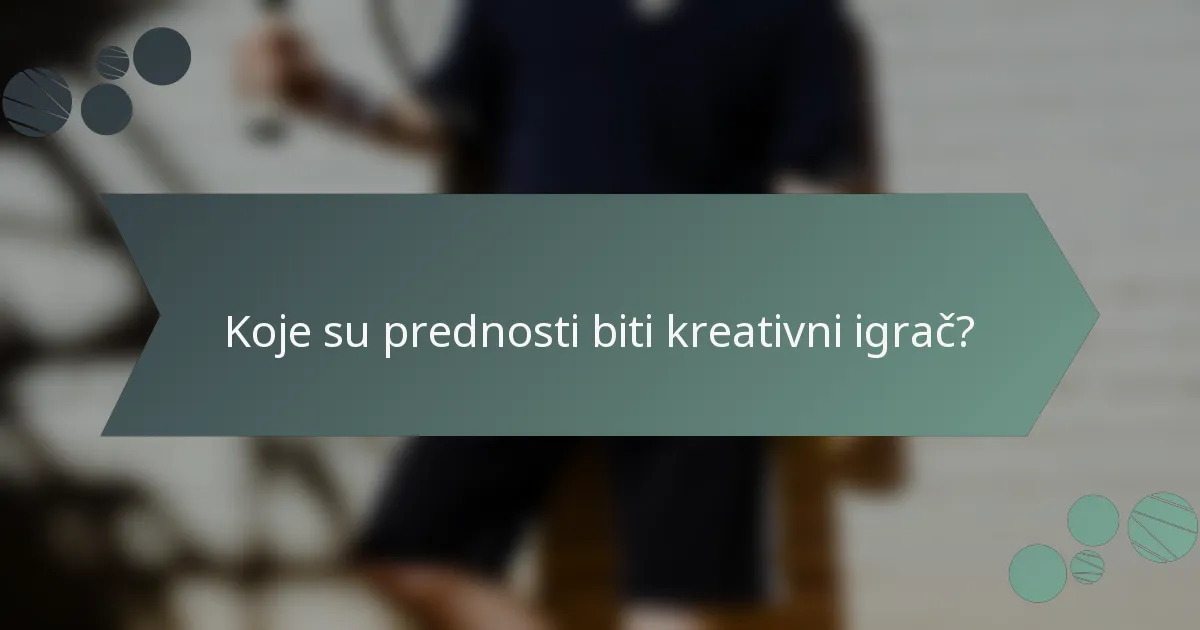 Koje su prednosti biti kreativni igrač?
