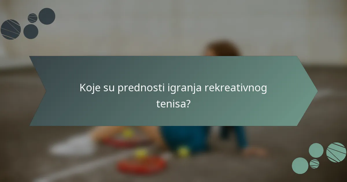Koje su prednosti igranja rekreativnog tenisa?