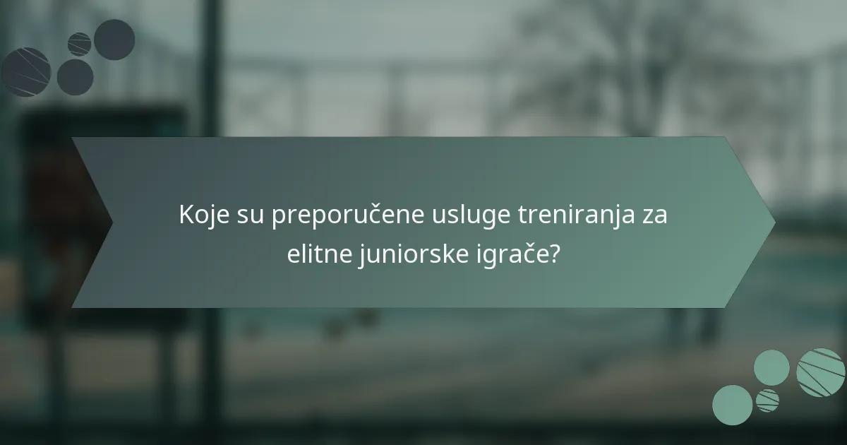 Koje su preporučene usluge treniranja za elitne juniorske igrače?