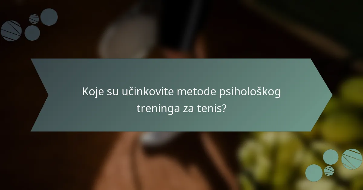 Koje su učinkovite metode psihološkog treninga za tenis?