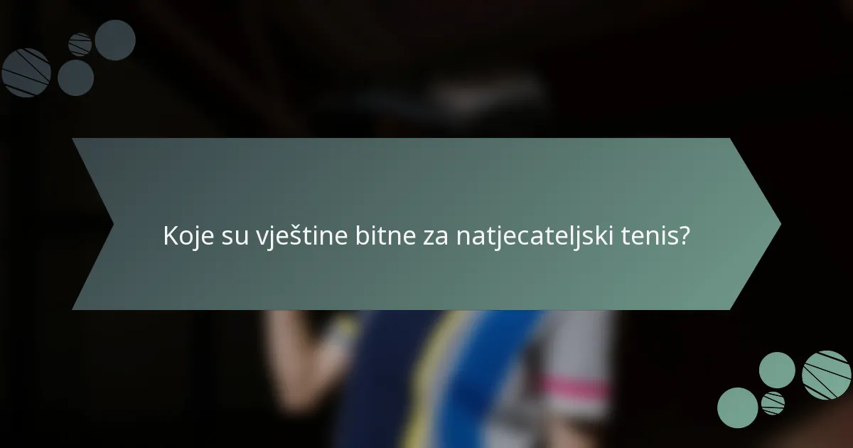 Koje su vještine bitne za natjecateljski tenis?