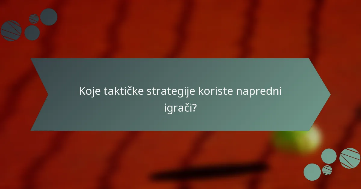 Koje taktičke strategije koriste napredni igrači?