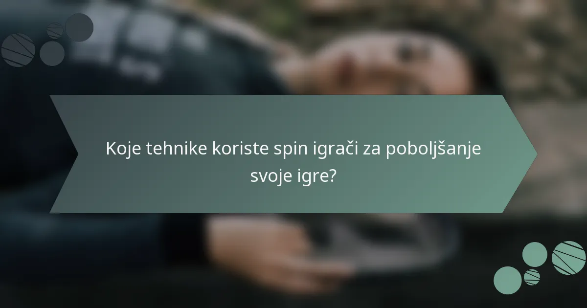 Koje tehnike koriste spin igrači za poboljšanje svoje igre?