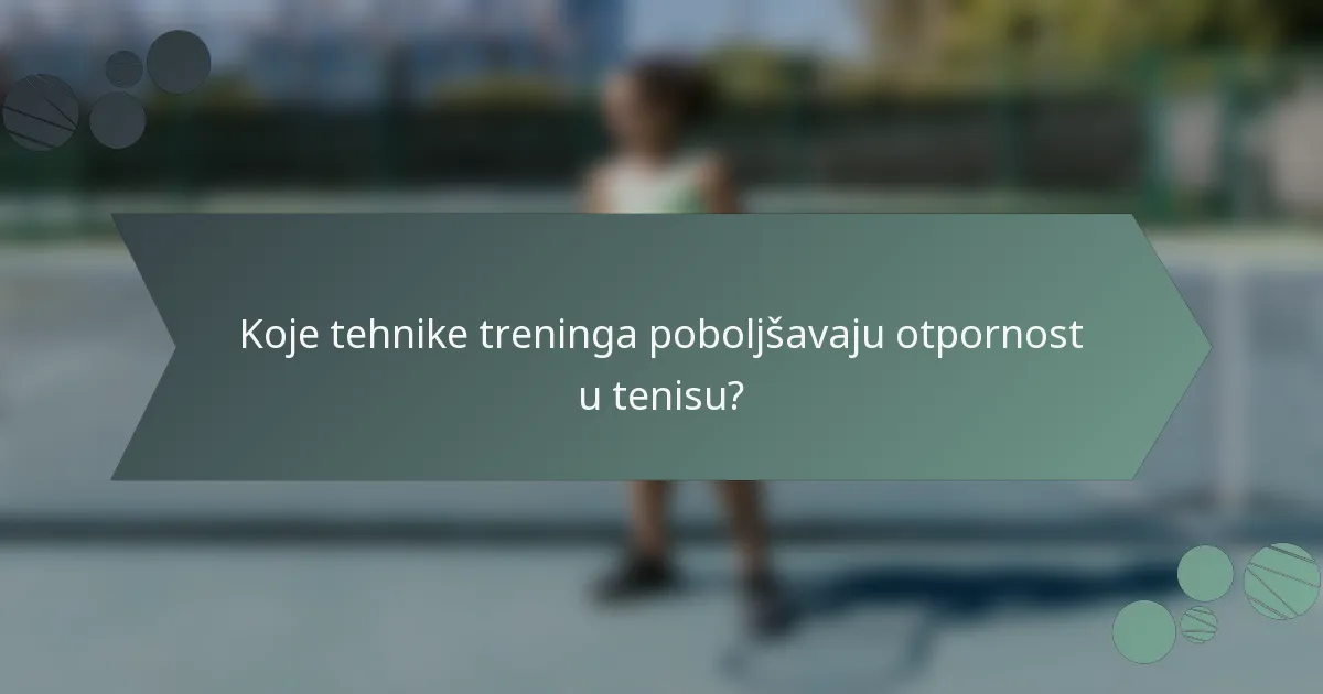 Koje tehnike treninga poboljšavaju otpornost u tenisu?