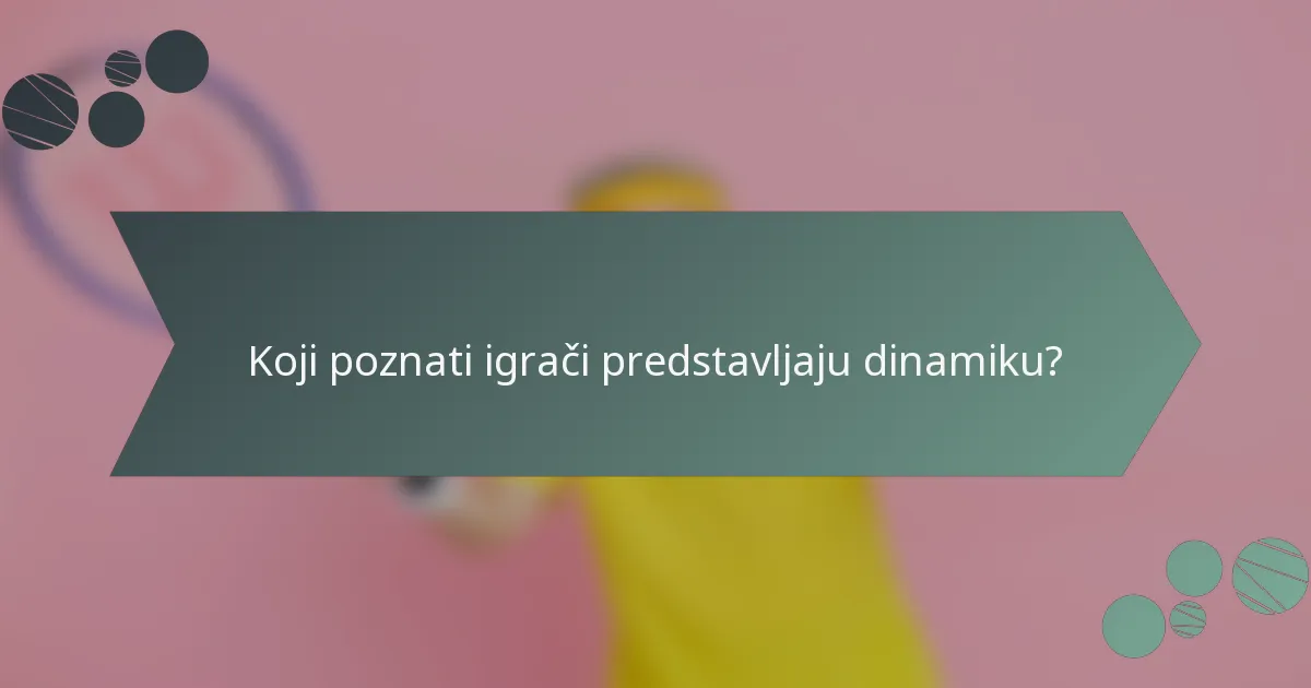 Koji poznati igrači predstavljaju dinamiku?