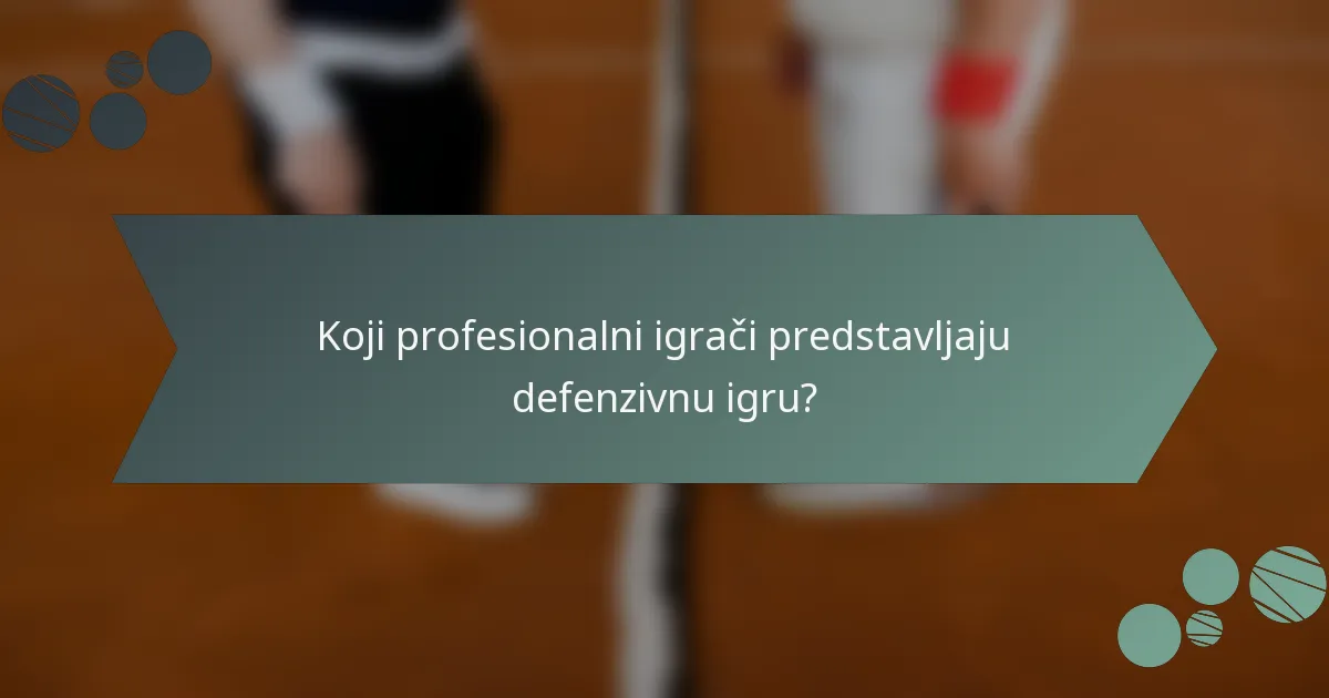 Koji profesionalni igrači predstavljaju defenzivnu igru?