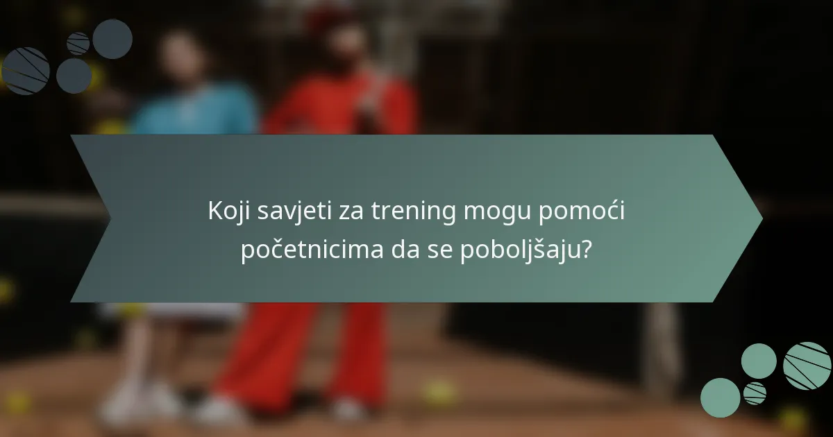 Koji savjeti za trening mogu pomoći početnicima da se poboljšaju?