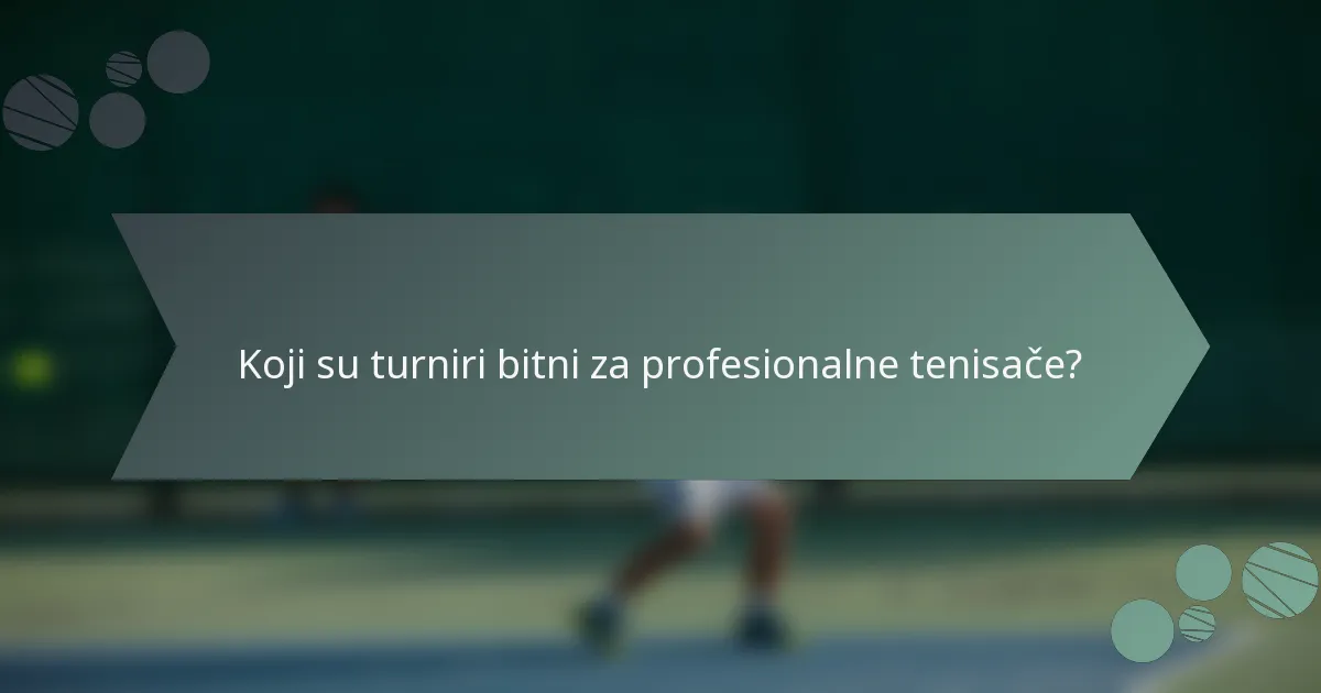 Koji su turniri bitni za profesionalne tenisače?