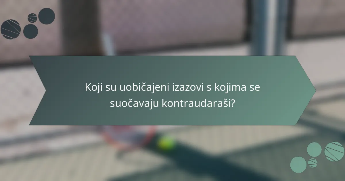 Koji su uobičajeni izazovi s kojima se suočavaju kontraudaraši?