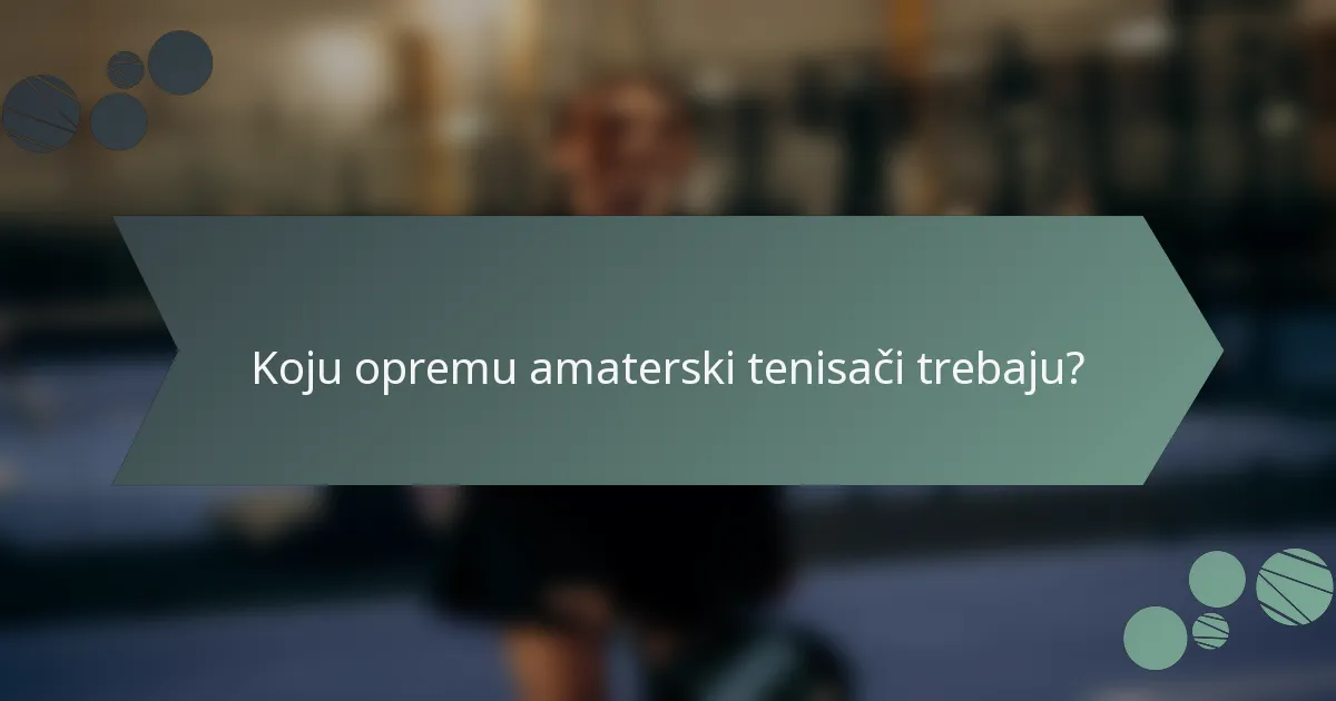 Koju opremu amaterski tenisači trebaju?