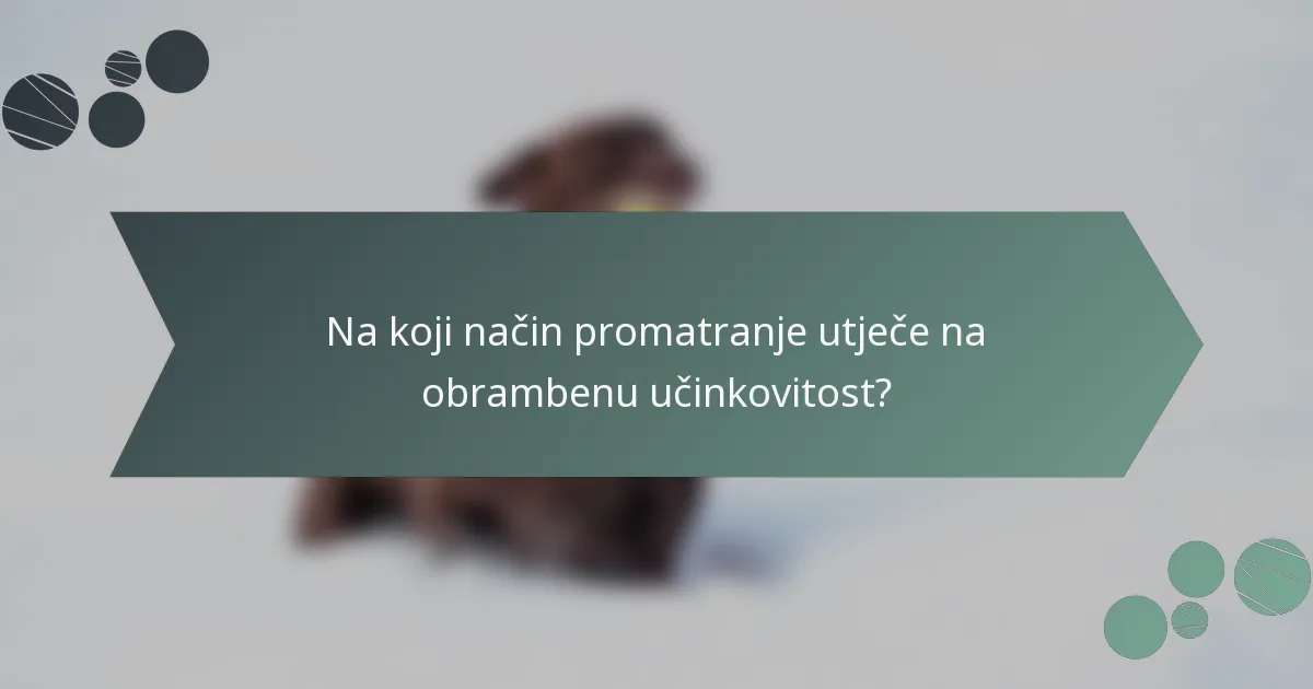 Na koji način promatranje utječe na obrambenu učinkovitost?