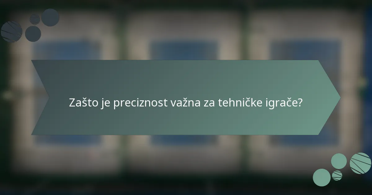 Zašto je preciznost važna za tehničke igrače?